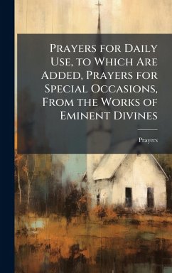 Cover Prayers for Daily Use, to Which Are Added, Prayers for Special Occasions, From the Works of Eminent Divines