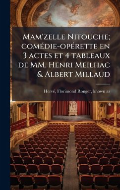 Mam'zelle Nitouche; comÃ(c)die-opÃ(c)rette en 3 actes et 4 tableaux de MM. Henri Meilhac & Albert Millaud Cover Mam'zelle Nitouche; comÃ(c)die-opÃ(c)rette en 3 actes et 4 tableaux de MM. Henri Meilhac & Albert Millaud