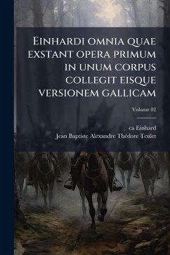 Cover Einhardi omnia quae exstant opera primum in unum corpus collegit eisque versionem gallicam