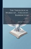The Theological Works of ... Viscount Barrington The Theological Works of ... Viscount Barrington