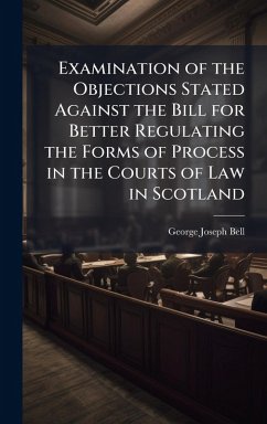 Cover Examination of the Objections Stated Against the Bill for Better Regulating the Forms of Process in the Courts of Law in Scotland