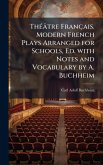 ThÃ(c)âtre Français. Modern French Plays Arranged for Schools, Ed. with Notes and Vocabulary by A. Buchheim ThÃ(c)âtre Français. Modern French Plays Arranged for Schools, Ed. with Notes and Vocabulary by A. Buchheim