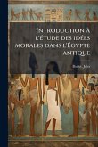Introduction Ã l'Ã(c)tude des idÃ(c)es morales dans l'Ã&#137;gypte antique