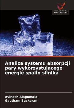 Analiza systemu absorpcji pary wykorzystuj¿cego energi¿ spalin silnika - Alagumalai, Avinash;Baskaran, Gautham