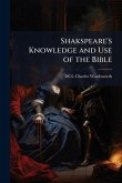 Shakspeare's Knowledge and Use of the Bible