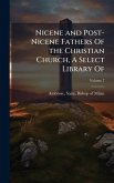 Nicene and Post-Nicene Fathers Of the Christian Church, A Select Library Of