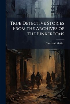 Cover True Detective Stories From the Archives of the Pinkertons