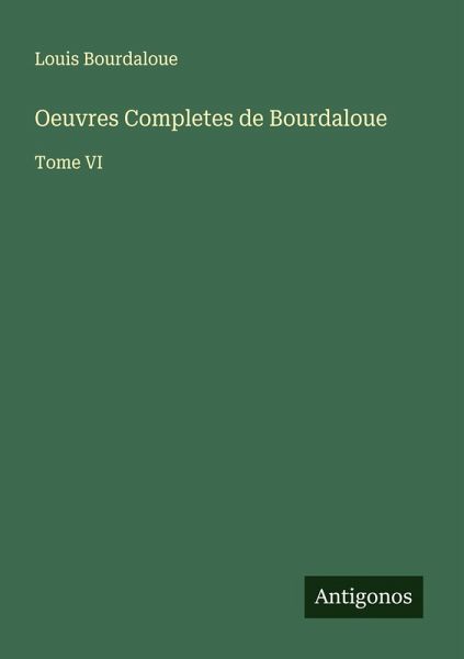 Oeuvres Completes de Bourdaloue Oeuvres Completes de Bourdaloue