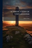 A Vindication of Unitarianism A Vindication of Unitarianism