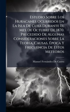 Cover Estudio Sobre Los Huracanes Ocurridos En La Isla De Cuba Durante El Mes De Octubre De 1870. Precedido De Algunas Consideraciones Sobre La TeorÃ-a, Causas, Ã‰poca Y Frecuencia De Estos Meteoros