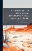 A History of the Association Psychology From Hartley to Lewes A History of the Association Psychology From Hartley to Lewes