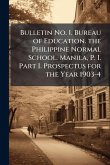 Bulletin No. 1. Bureau of Education. the Philippine Normal School. Manila, P. I. Part I. Prospectus for the Year 1903-4 Bulletin No. 1. Bureau of Education. the Philippine Normal School. Manila, P. I. Part I. Prospectus for the Year 1903-4