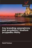 Czy branding wewn¿trzny jest przydatny? Studium przypadku Malty Czy branding wewn¿trzny jest przydatny? Studium przypadku Malty