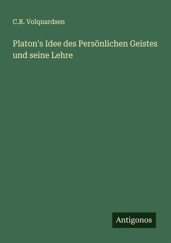 Platon's Idee des Persönlichen Geistes und seine Lehre - Volquardsen, C. R.