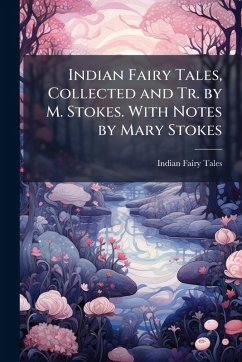 Cover Indian Fairy Tales, Collected and Tr. by M. Stokes. With Notes by Mary Stokes