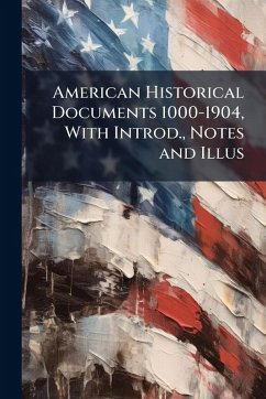 Cover American Historical Documents 1000-1904, With Introd., Notes and Illus