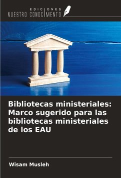 Bibliotecas ministeriales: Marco sugerido para las bibliotecas ministeriales de los EAU - Musleh, Wisam