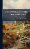 Doncaster Charities, Past and Present Doncaster Charities, Past and Present