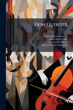 Don Quixote - Jebb, Richard Claverhouse; Smith, Harry Bache; De Koven, Reginald Don Quixote - Jebb, Richard Claverhouse; Smith, Harry Bache; De Koven, Reginald