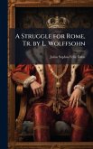 A Struggle for Rome, Tr. by L. Wolffsohn A Struggle for Rome, Tr. by L. Wolffsohn