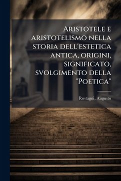 Cover Aristotele e aristotelismo nella storia dell'estetica antica, origini, significato, svolgimento della 