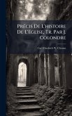 PrÃ(c)cis De L'histoire De L'Ã(c)glise, Tr. Par J. Colondre