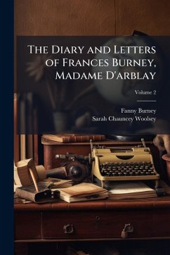 The Diary and Letters of Frances Burney, Madame D'arblay - Burney, Fanny; Woolsey, Sarah Chauncey