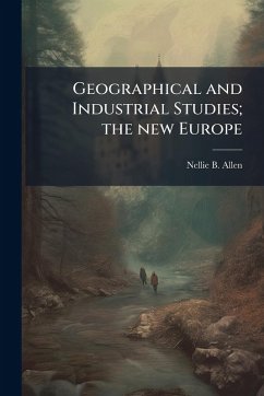 Geographical and Industrial Studies; the new Europe - Allen, Nellie B Geographical and Industrial Studies; the new Europe - Allen, Nellie B