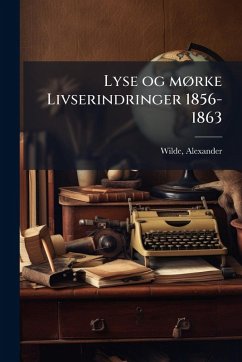 Lyse og mÃ, rke Livserindringer 1856-1863 - Alexander, Wilde