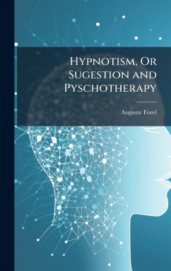 Hypnotism, Or Sugestion and Pyschotherapy - Forel, Auguste