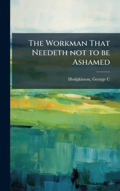The Workman That Needeth not to be Ashamed - C, Hodgkinson George