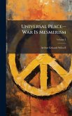 Universal Peace--War Is Mesmerism Universal Peace--War Is Mesmerism