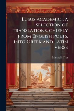 Cover Lusus academici, a selection of translations, chiefly from English poets, into Greek and Latin verse