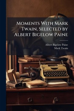 Moments With Mark Twain, Selected by Albert Bigelow Paine - Paine, Albert Bigelow; Twain, Mark