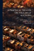 A Practical Treatise On the Law of Auctions A Practical Treatise On the Law of Auctions