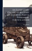 An Elementary Course of Military Engineering, Part Ii, Permanent Fortifications