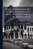 Lexicon Vniversae Rei Nvmariae Vetervm Et Praecipve Graecorvm Ac Romanorvm
