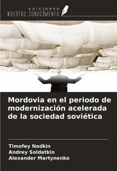 Mordovia en el periodo de modernización acelerada de la sociedad soviética - Nadkin, Timofey; Soldatkin, Andrey; Martynenko, Alexander