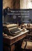 Which System of Shorthand Should we Learn? Which System of Shorthand Should we Learn?