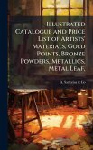 Illustrated Catalogue and Price List of Artists' Materials, Gold Points, Bronze Powders, Metallics, Metal Leaf,