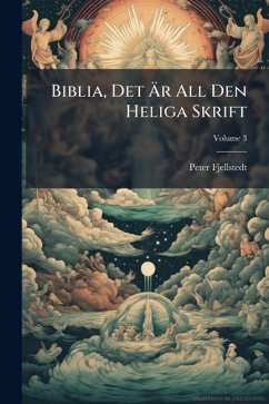 Biblia, Det Ãr All Den Heliga Skrift - Fjellstedt, Peter Biblia, Det Ãr All Den Heliga Skrift - Fjellstedt, Peter