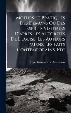 Cover Moeurs Et Pratiques Des DÃ(c)mons Ou Des Esprits Visiteurs D'après Les AutoritÃ(c)s De L'Ã(c)glise, Les Auteurs Paiens, Les Faits Contemporains, Etc