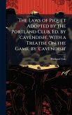 The Laws of Piquet Adopted by the Portland Club, Ed. by 'cavendish'. With a Treatise On the Game, by 'cavendish'