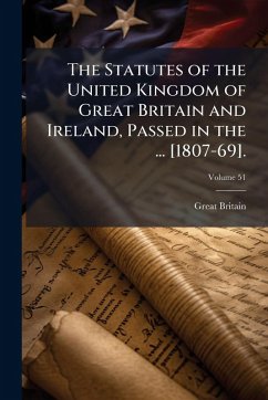 The Statutes of the United Kingdom of Great Britain and Ireland, Passed in the ... [1807-69]. - Britain, Great