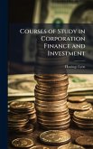 Courses of Study in Corporation Finance and Investment Courses of Study in Corporation Finance and Investment