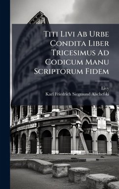 Titi Livi Ab Urbe Condita Liber Tricesimus Ad Codicum Manu Scriptorum Fidem - Livy; Alschefski, Karl Friedrich Siegmund