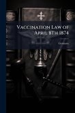 Vaccination Law of April 8Th 1874