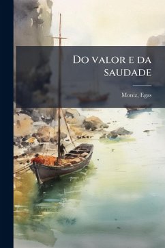 Do valor e da saudade - Egas, Moniz Do valor e da saudade - Egas, Moniz