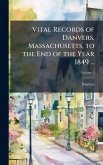 Vital Records of Danvers, Massachusetts, to the End of the Year 1849 ...