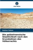 Die palästinensische Staatlichkeit nach den Grundsätzen des Völkerrechts Die palästinensische Staatlichkeit nach den Grundsätzen des Völkerrechts